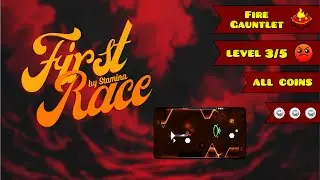 Fire Gauntlet 3/5 - First Race by Stamina (3 Coins) (Harder 6) [Geometry Dash 2.2]