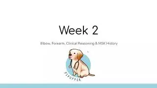 PSPupper Week 2: Elbow, Forearm Anatomy, Clinical Reasoning & MSK history
