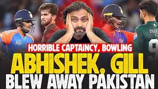 Abhishek, Gill BLEW Pakistan AWAY | Horrible Captaincy, Bowling | India vs Pakistan