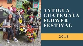 Antigua Guatemala Flower Festival 2018 (Festival de las Flores)