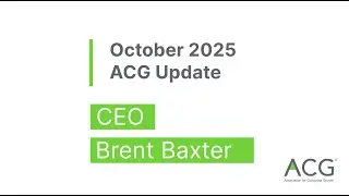 ACG's October 2025 Update with CEO Brent Baxter