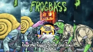 Rough And Rugged (Far Too Loud Remix) x Frogbass  (Barely Alive x Snails Forced Smile Bootleg)