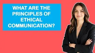 What Are The Principles Of Ethical Communication?