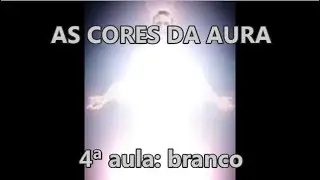 Cores da Aura; 4ª aula: branco / Marcelo Patury