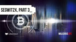 SegWit2x, Part 3 | Malicious Life podcast