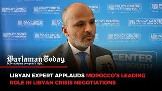 Libyan Expert Applauds Morocco&rsquo;s Leading Role in Libyan Crisis Negotiations