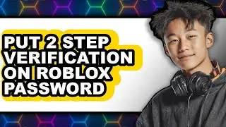 How to Put 2 Step Verification on Roblox Password - Step by Step