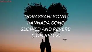 DORASSANI SONG | KANNADA SONG | SLOWED & REVERB | LOFI REMIX