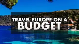 HOW TO TRAVEL EUROPE ON A BUDGET | INTERRAIL BUDGET GUIDE