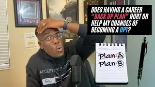 Does having a career &ldquo;back up plan&rdquo; hurt or help my chances of becoming a DPT?