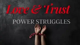 Love & Trust // Power Struggles // The Leadership & Submission Dynamic