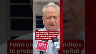 Form enquiry committee to probe Jaipur hospital fire: Former Rajasthan CM Ashok Gehlot