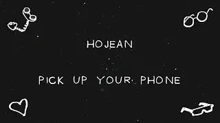 Hojean - Pick Up Your Phone (Lyric Video)