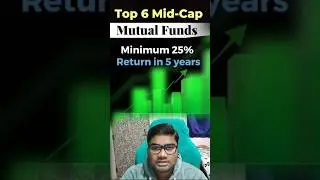 Top 6 Mid Cap Mutual Funds with Minimum 25% Returns in Just 5 Years