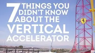 7 Things you didn't know about the Vertical Accelerator | Ferrari Land