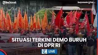 🔴LIVE: 10 Ribu Buruh Demo Geruduk Gedung DPR, Tuntut Hapus Outsourcing dan Tolak Upah Murah