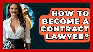 How To Become A Contract Lawyer? - Law School Prep Hub