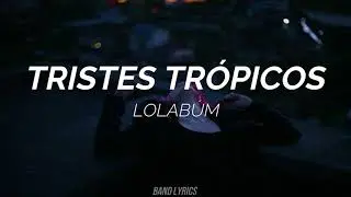 Lolabúm - Tristes Trópicos (Letra)