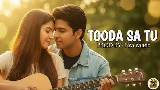 Tooda Sa Tu - NM Music | Hindi Sad Songs | Bollywood Emotional Song | New Release Song 2025