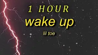 Lil Toe - Wake Up  (Lyrics) | 1 HOUR