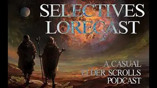 Selectives Lorecast 134: Truth in Sequence Volumes 10, 11, & 12