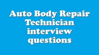 Auto Body Repair Technician interview questions