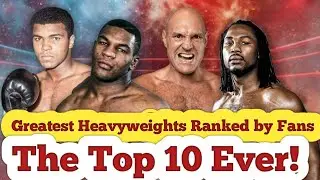 The Top 10 Greatest Heavyweights of All Time Ranked by Fans #boxing #heavyweightchampion