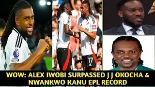 WOW: ALEX IWOBI SURPASSED OKOCHA& KANU EPL RECORD