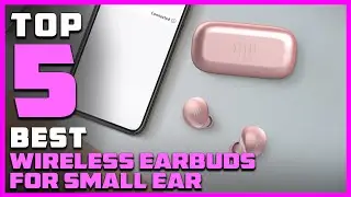 Best Wireless Earbuds for Small Ears in 2023 - Top 5 Review