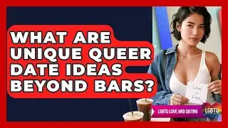 What Are Unique Queer Date Ideas Beyond Bars? - LGBTQ Love and Dating