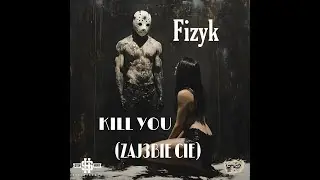 Fizyk - Kill You (Zaj3bie Cie)