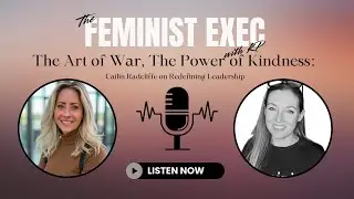 The Art of War, the Power of Kindness: Cailin Radcliffe on Redefining Leadership