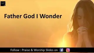Father God I Wonder | English Christian Hymn