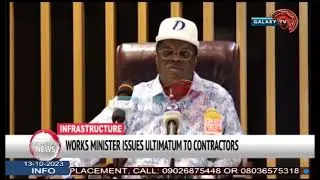 WORKS MINISTER ISSUES ULTIMATUM TO CONTRACTORS