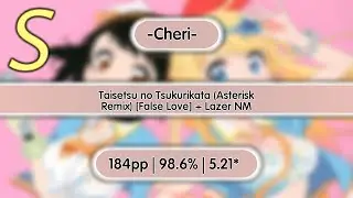 [ Osu! ] | Taisetsu no Tsukurikata (Asterisk Remix) [False Love] + Lazer NM | 184pp | 98.6% | 5.21*