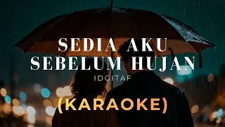SEDIA AKU SEBELUM HUJAN - IDGITAF | KARAOKE | POP