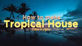 How to make Tropical House (like Kygo)  \ LUSHES Vol. 1 Serum Preset Pack