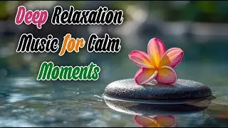Deep Relaxation Music for Calm Moments