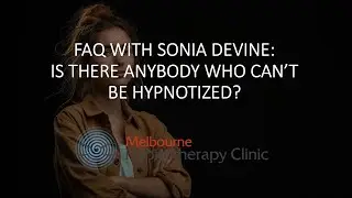 Melbourne Hypnotherapy Clinic FAQ: Can Anybody Be Hypnotized?