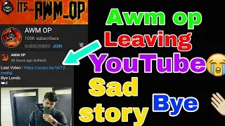 Awm op leaving YouTube l Awm op last video l sad story of Awm op 😭😭😔