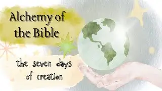 The 7 days of Creation: Biblical Alchemy