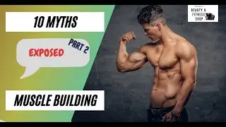 10 Muscle Building Myths Exposed