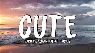 Harith Zazman, MFMF., LOCA B - Cute (Lyrics)