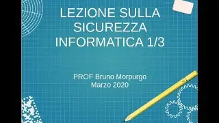 La sicurezza informatica 1/3 (prof Bruno Morpurgo, lezione di GPO)