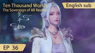 [Eng Sub] Ten Thousand Worlds EP36 highlights The Sovereign of All Realms