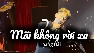 Mãi không rời xa | Hoàng Hải #maikhongroixa #hoanghai #bogau 