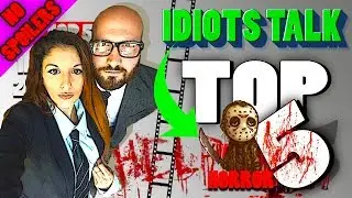 Idiots Talk Top 5 Horror Movies