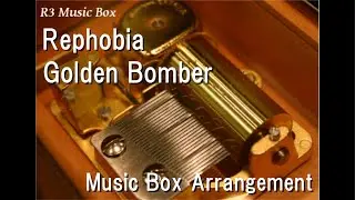 Rephobia/Golden Bomber [Music Box]