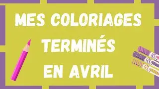Mes Coloriages Terminés en Avril 💜👌✅