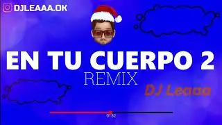 EN TU CUERPO 2 (Remix) - ✘ DJ Leaaa ✘ [REMIX FIESTERO]